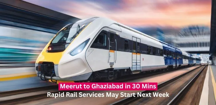 Meerut to Ghaziabad in 30 Minutes: Rapid Rail Services May Start Next Week